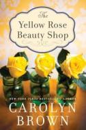 Brown, C: The Yellow Rose Beauty Shop di Carolyn Brown edito da Amazon Publishing