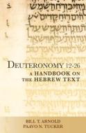 Deuteronomy 12-26 di Bill T. Arnold, Paavo N. Tucker edito da Baylor University Press