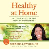 Healthy at Home: Get Well and Stay Well Without Prescriptions di Tieraona Low Dog edito da Blackstone Audiobooks
