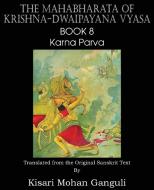 The Mahabharata of Krishna-Dwaipayana Vyasa Book 8 Karna Parva di Krishna-Dwaipayana Vyasa edito da Spastic Cat Press