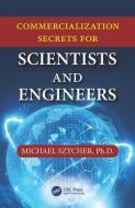 Commercialization Secrets for Scientists and Engineers di Michael Szycher edito da Taylor & Francis Inc