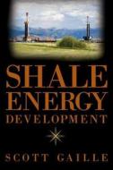 Shale Energy Development di Scott Gaille edito da Createspace