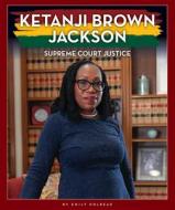 Ketanji Brown Jackson: Supreme Court Justice di Emily Dolbear edito da CHILDS WORLD