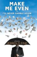 Make Me Even And I'll Never Gamble Again di Fine Jerrold Fine edito da Open Road Integrated Media LLC