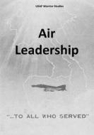 Air Leadership di Office of Air Force History, U. S. Air Force edito da Createspace