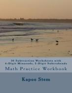 30 Subtraction Worksheets with 4-Digit Minuends, 2-Digit Subtrahends: Math Practice Workbook di Kapoo Stem edito da Createspace