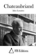 Chateaubriand di Jules Lemaitre edito da Createspace