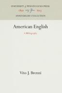 American English: A Bibliography di Vito J. Brenni edito da UNIV OF PENNSYLVANIA PR