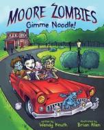 Moore Zombies: Gimme Noodle! di Wendy Knuth edito da Createspace