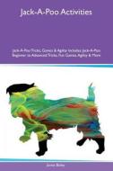 Jack-A-Poo Activities Jack-A-Poo Tricks, Games & Agility Includes di James Bailey edito da Global Pet Care International