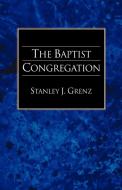 The Baptist Congregation di Stanley J. Grenz edito da Regent College Publishing