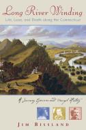 Long River Winding - Life, Love, and Death along the Connecticut di Jim Bissland edito da W. W. Norton & Company