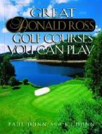 Great Donald Ross Golf Courses You Can Play di Paul Dunn, B. J. Dunn edito da Derrydale Press