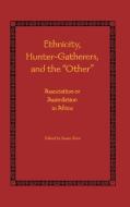 Ethnicity, Hunter-Gatherers, and the 'Other': Association of Assimilation in Africa di Susan Kent edito da SMITHSONIAN INST SCHOLARLY PR