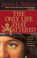 Only Life That Mattered di James L. Nelson edito da McBooks Press
