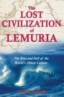 The Lost Civilization of Lemuria: The Rise and Fall of the World's Oldest Culture di Frank Joseph edito da BEAR & CO
