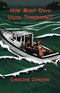 How Many Days Until Tomorrow? di Caroline Janover edito da Goose River Press