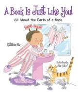 A Book Is Just Like You!: All about the Parts of a Book di Kathleen Fox edito da UPSTART BOOKS