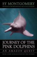 Journey Of The Pink Dolphins di Sy Montgomery edito da Chelsea Green Publishing Co