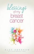 Blessings of My Breast Cancer di Aley Abraham edito da Innovo Publishing LLC