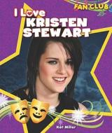 I Love Kristen Stewart di Kat Miller edito da Windmill Books