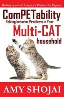 Competability: Solving Behavior Problems in Your Multi-Cat Household di Amy Shojai edito da Cool Gus Publishing