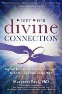 Diet for Divine Connection: Beyond Junk Foods and Junk Thoughts to At-Will Spiritual Connection di Margaret Paul edito da LIGHT TECHNOLOGY PUB