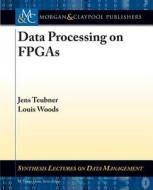 Data Processing on FPGAs di Jens Thilo Teubner, Louis Woods edito da Morgan & Claypool Publishers