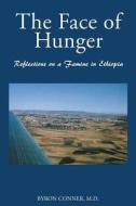 The Face of Hunger: Reflections on a Famine in Ethiopia di Byron Conner M. D. edito da LIGHTNING SOURCE INC