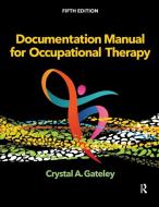 Documentation Manual for Occupational Therapy di Crystal A Gateley edito da SLACK INC