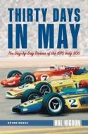 Thirty Days in May: The Day-By-Day Drama of the 1970 Indy 500 di Hal Higdon edito da OCTANE PR LLC