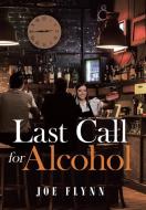 Last Call for Alcohol di Joe Flynn edito da Page Publishing Inc
