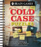 Brain Games - Cold Case Puzzles: The Trail Has Gone Cold on More Than 100 Puzzles. Do You Have What It Takes to Solve Them? di Publications International Ltd, Brain Games edito da PUBN INTL