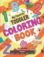 My Favorite Toddler Coloring Book: Fun Activity Workbook With Numbers, Shapes, Letters, Counting And More: Perfect Gift For Toddlers and Preschool Chi di Nicole S. Ross edito da LIGHTNING SOURCE INC