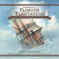 The Adventures of Plimoth Plantation: As Told by the Mayflower Mouse di Marian R. Carlson edito da IUNIVERSE INC