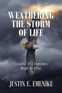 Weathering The Storm Of Life di Justin E Emenike edito da IUniverse