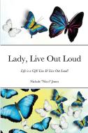 Lady, Live Out Loud di Nichole "Nicci" Jones edito da Lulu.com