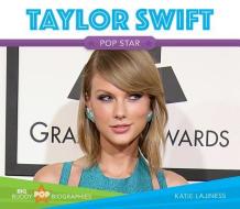 Taylor Swift: Pop Star di Katie Lajiness edito da BIG BUDDY BOOKS