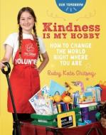 Kindness Is My Hobby: How to Change the World Right Where You Are di Ruby Kate Chitsey edito da GET CREATIVE 6