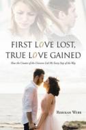 First Love Lost, True Love Gained di Rebekah Webb edito da Christian Faith Publishing