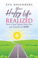 Your Happy Life Realized di Eve Rosenberg edito da Eve N Rosenberg DBA Lessons Learned in Love