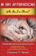 In Him Affirmations: Who Am I in Christ? di Chavonne D. Stewart edito da CDS BOOKS