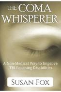 The Coma Whisperer: The non-medical, self help, stress management book for women uses hypnosis to reduce stress and comm di Susan Fox edito da LIGHTNING SOURCE INC