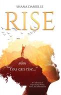 Rise: A Collection Of Inspirational Poet di SHANA DANIELLE edito da Lightning Source Uk Ltd