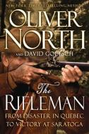 The Rifleman: From Disaster in Quebec to Victory at Saratoga di Oliver L. North, David Goetsch edito da FIDELIS PUB