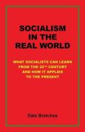 SOCIALISM IN THE REAL WORLD di DALE BRETCHES edito da LIGHTNING SOURCE UK LTD