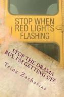 Stop the drama bus, I'm getting off.: A navigational guide to self empowerment di Trina a. L. Zacharias edito da LIGHTNING SOURCE INC