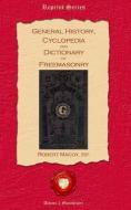 General History, Cyclopedia and Dictionary of Freemasonry di Robert Macoy edito da Old Book Publishing