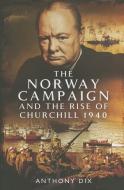 Norway Campaign and the Rise of Churchill 1940 di Anthony Dix edito da Pen & Sword Books Ltd
