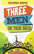 Three Men on their Bikes di Richard Mapes edito da Thistle Publishing